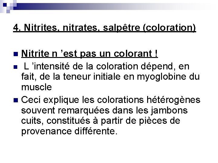 4. Nitrites, nitrates, salpêtre (coloration) Nitrite n ’est pas un colorant ! n L