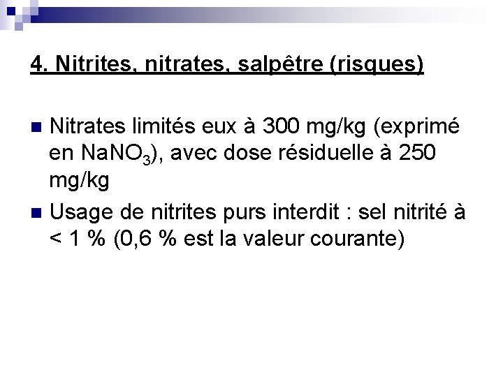 4. Nitrites, nitrates, salpêtre (risques) Nitrates limités eux à 300 mg/kg (exprimé en Na.