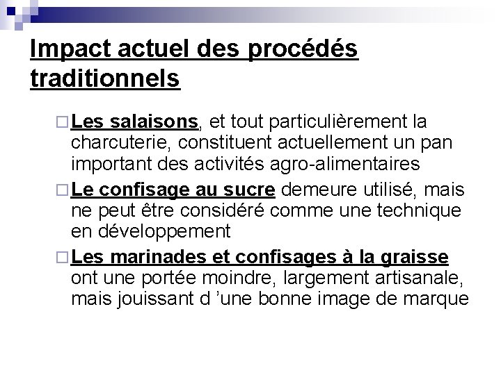 Impact actuel des procédés traditionnels ¨ Les salaisons, et tout particulièrement la charcuterie, constituent