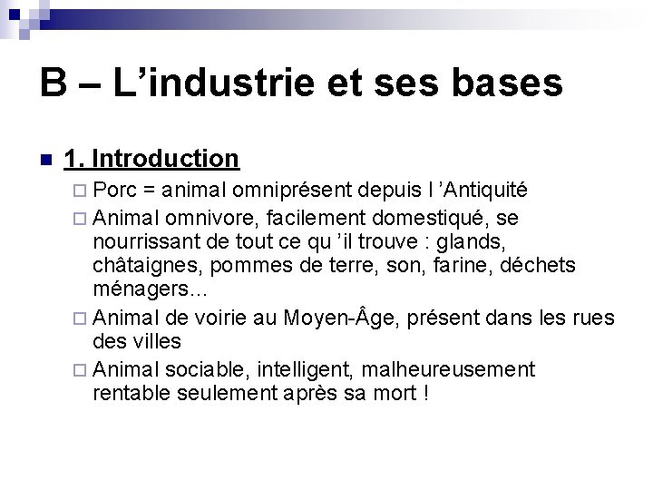B – L’industrie et ses bases n 1. Introduction ¨ Porc = animal omniprésent