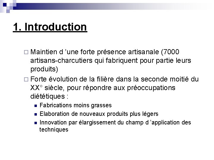 1. Introduction ¨ Maintien d ’une forte présence artisanale (7000 artisans-charcutiers qui fabriquent pour