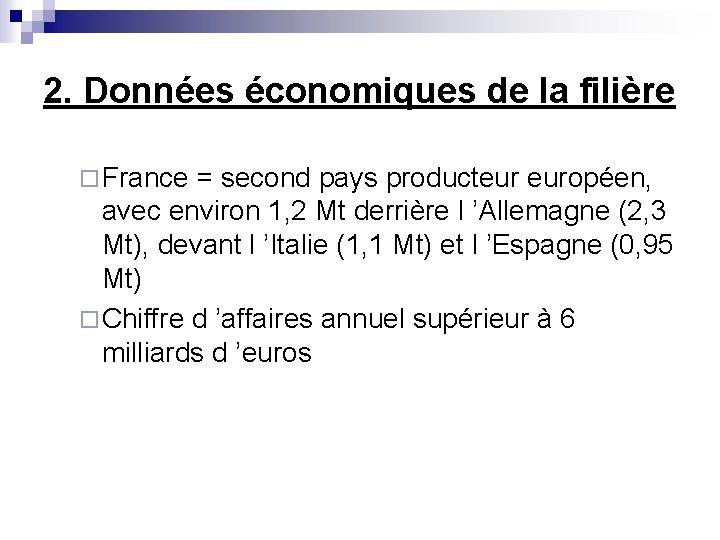 2. Données économiques de la filière ¨ France = second pays producteur européen, avec