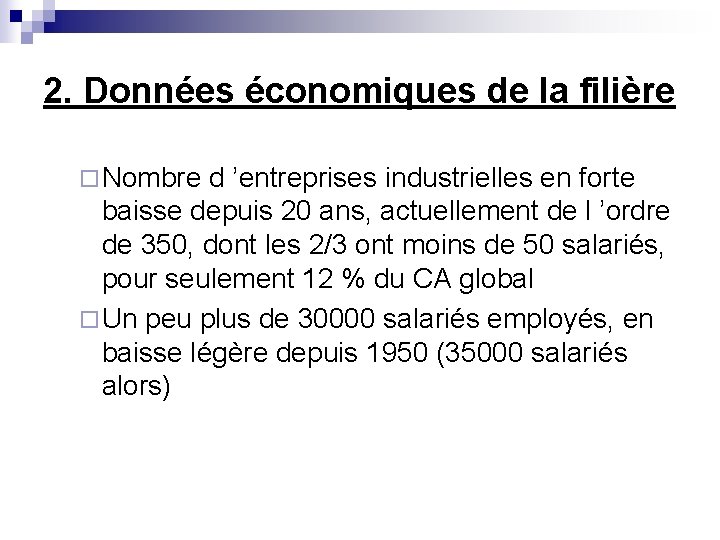 2. Données économiques de la filière ¨ Nombre d ’entreprises industrielles en forte baisse