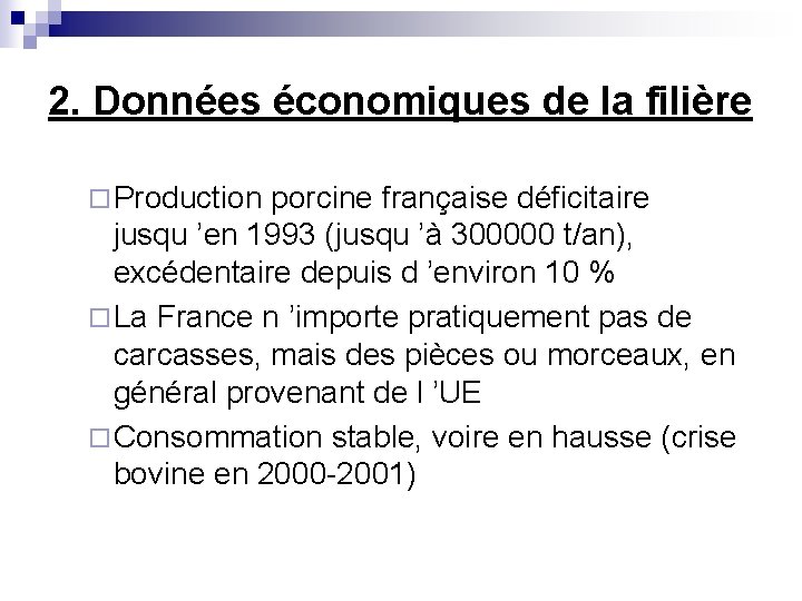 2. Données économiques de la filière ¨ Production porcine française déficitaire jusqu ’en 1993