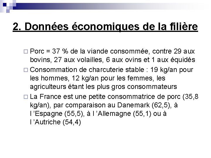 2. Données économiques de la filière ¨ Porc = 37 % de la viande