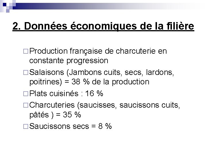 2. Données économiques de la filière ¨ Production française de charcuterie en constante progression