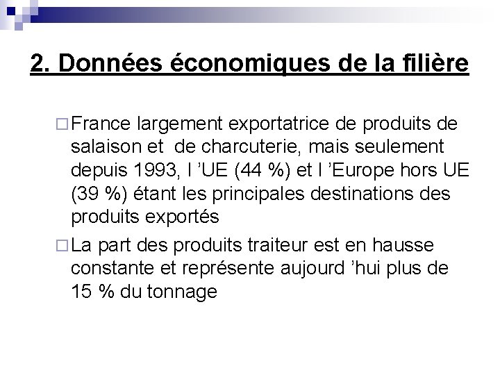 2. Données économiques de la filière ¨ France largement exportatrice de produits de salaison