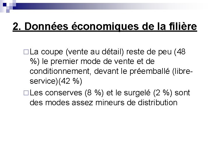 2. Données économiques de la filière ¨ La coupe (vente au détail) reste de