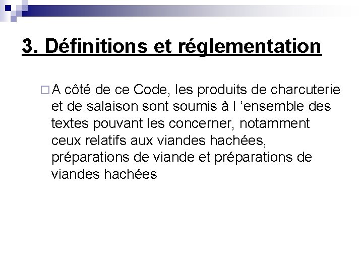 3. Définitions et réglementation ¨ A côté de ce Code, les produits de charcuterie