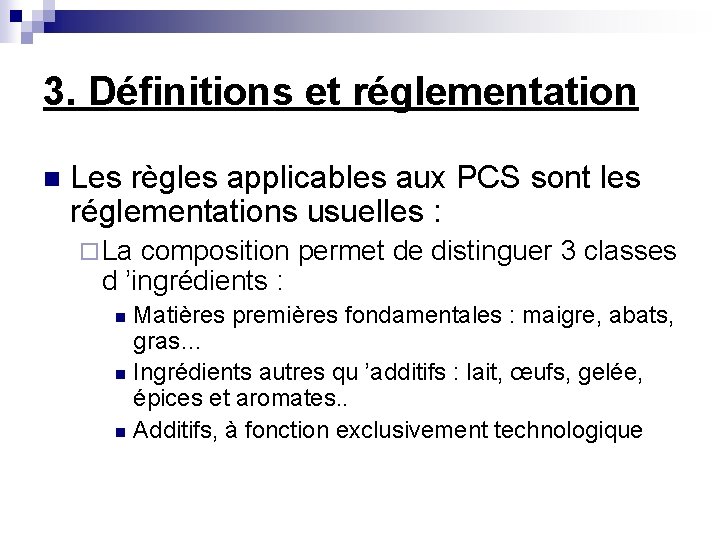 3. Définitions et réglementation n Les règles applicables aux PCS sont les réglementations usuelles