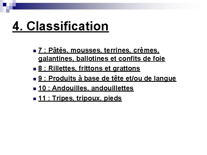 4. Classification 7 : Pâtés, mousses, terrines, crèmes, galantines, ballotines et confits de foie