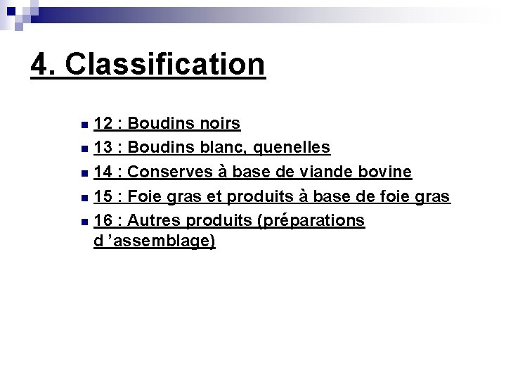 4. Classification 12 : Boudins noirs n 13 : Boudins blanc, quenelles n 14
