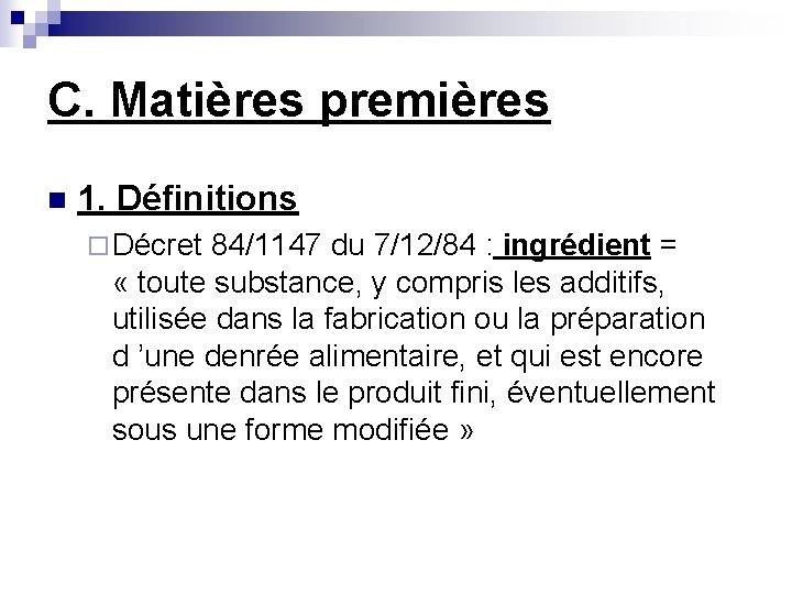 C. Matières premières n 1. Définitions ¨ Décret 84/1147 du 7/12/84 : ingrédient =