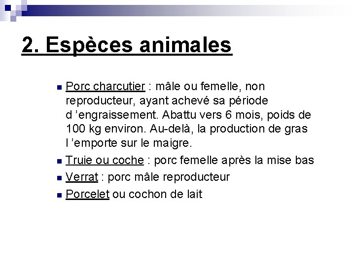 2. Espèces animales Porc charcutier : mâle ou femelle, non reproducteur, ayant achevé sa