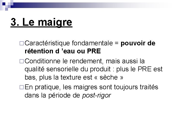 3. Le maigre ¨ Caractéristique fondamentale = pouvoir de rétention d ’eau ou PRE