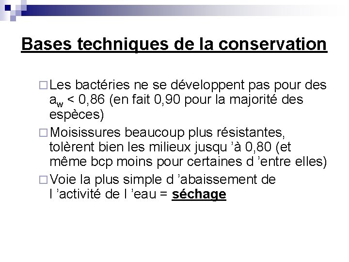 Bases techniques de la conservation ¨ Les bactéries ne se développent pas pour des