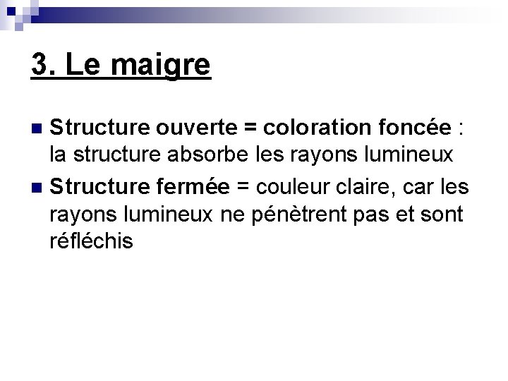 3. Le maigre Structure ouverte = coloration foncée : la structure absorbe les rayons