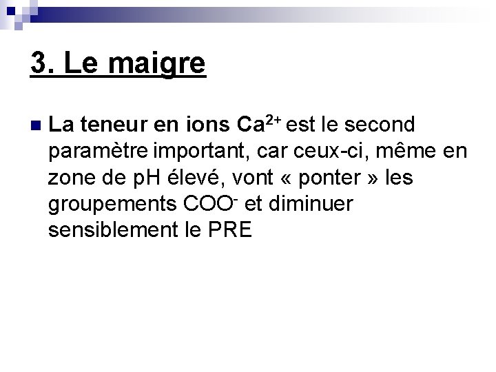 3. Le maigre n La teneur en ions Ca 2+ est le second paramètre