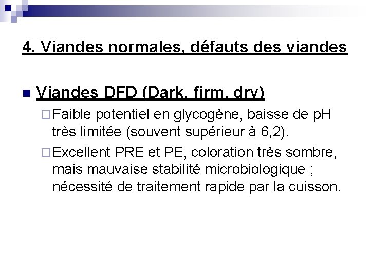4. Viandes normales, défauts des viandes n Viandes DFD (Dark, firm, dry) ¨ Faible