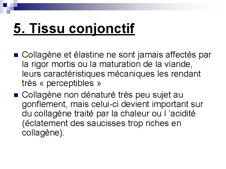 5. Tissu conjonctif n n Collagène et élastine ne sont jamais affectés par la