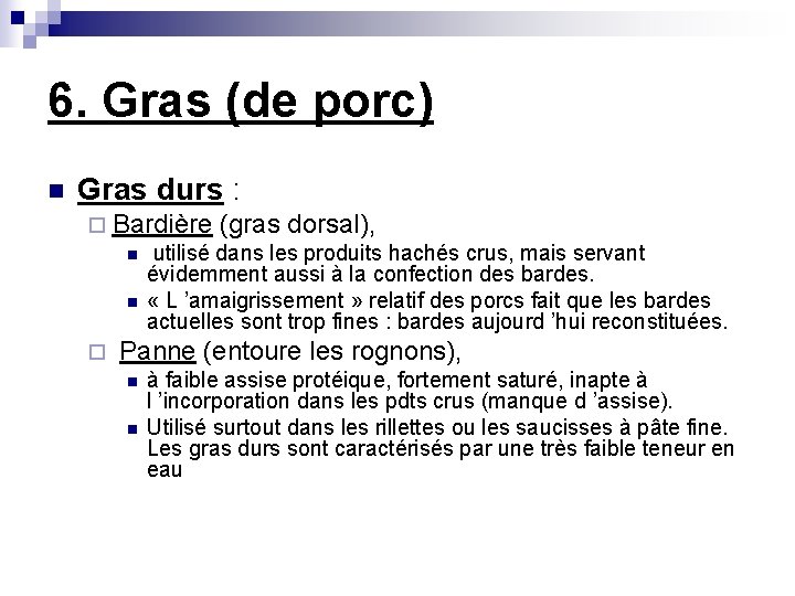 6. Gras (de porc) n Gras durs : ¨ Bardière (gras dorsal), n utilisé