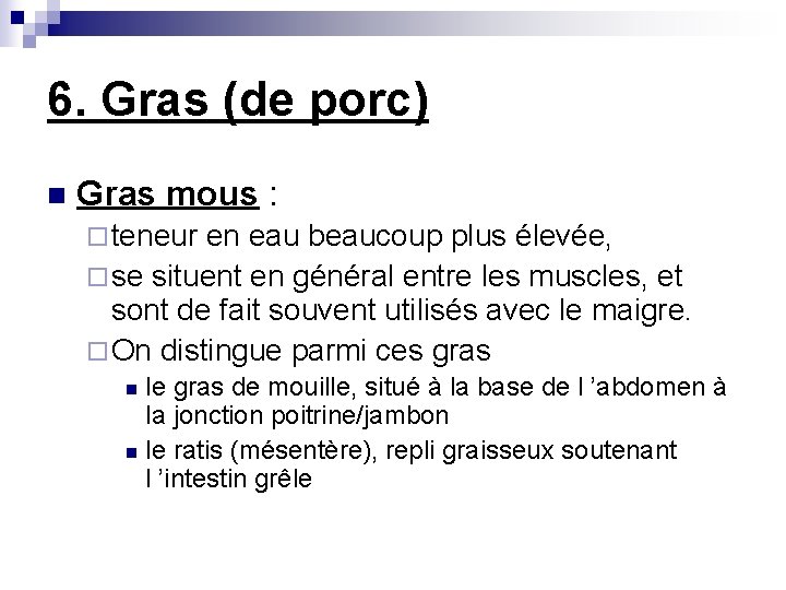 6. Gras (de porc) n Gras mous : ¨ teneur en eau beaucoup plus