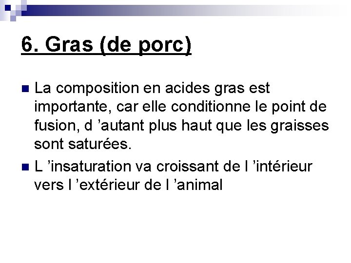 6. Gras (de porc) La composition en acides gras est importante, car elle conditionne