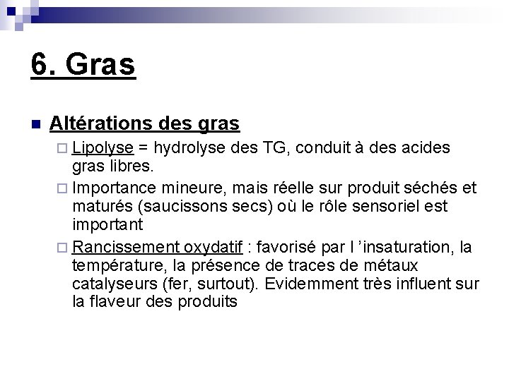 6. Gras n Altérations des gras ¨ Lipolyse = hydrolyse des TG, conduit à