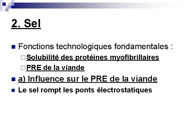 2. Sel n Fonctions technologiques fondamentales : ¨ Solubilité des protéines myofibrillaires ¨ PRE