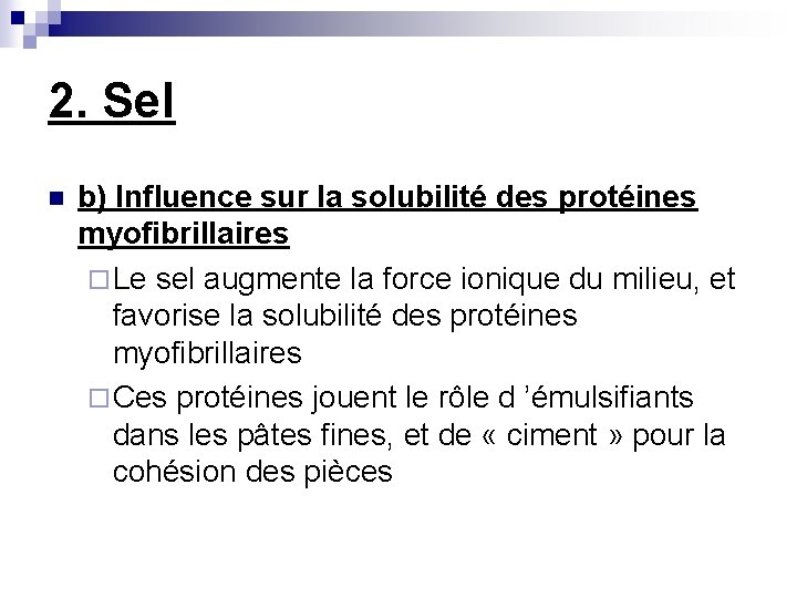 2. Sel n b) Influence sur la solubilité des protéines myofibrillaires ¨ Le sel