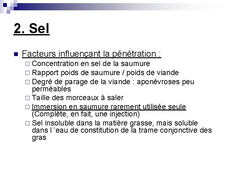 2. Sel n Facteurs influençant la pénétration : ¨ Concentration en sel de la