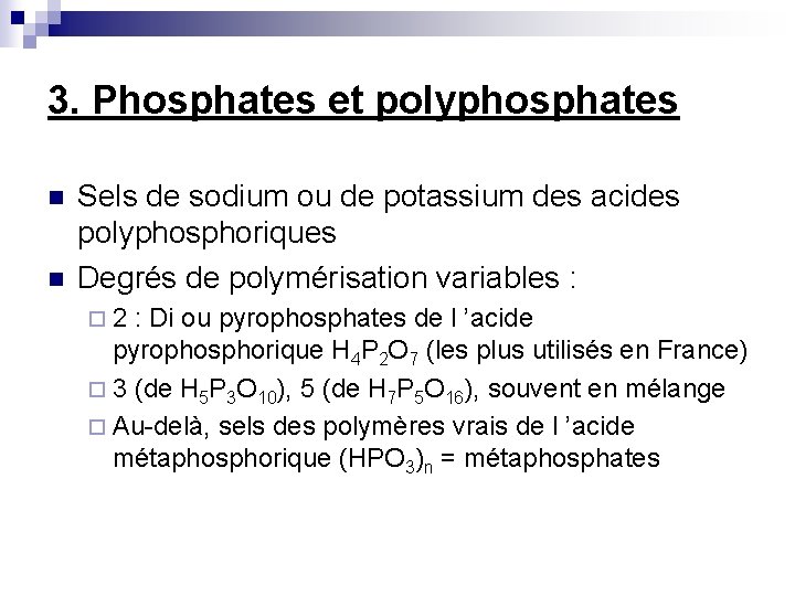 3. Phosphates et polyphosphates n n Sels de sodium ou de potassium des acides