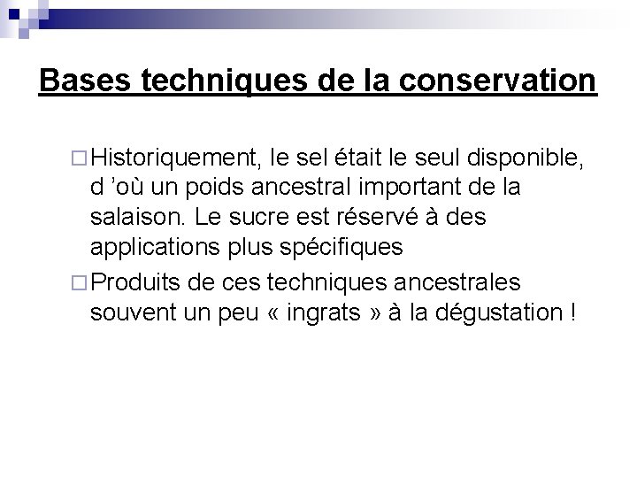 Bases techniques de la conservation ¨ Historiquement, le sel était le seul disponible, d