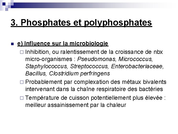 3. Phosphates et polyphosphates n e) Influence sur la microbiologie ¨ Inhibition, ou ralentissement