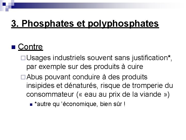 3. Phosphates et polyphosphates n Contre ¨ Usages industriels souvent sans justification*, par exemple