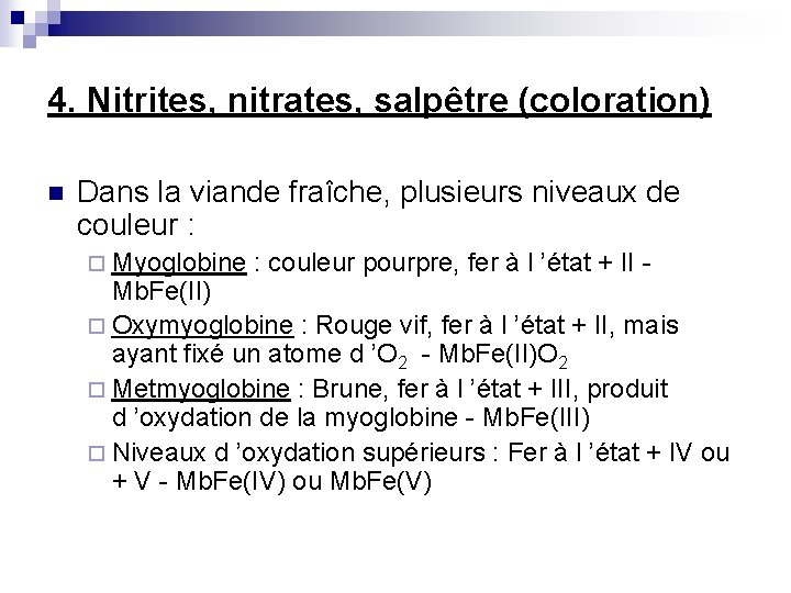 4. Nitrites, nitrates, salpêtre (coloration) n Dans la viande fraîche, plusieurs niveaux de couleur