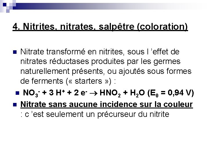 4. Nitrites, nitrates, salpêtre (coloration) Nitrate transformé en nitrites, sous l ’effet de nitrates