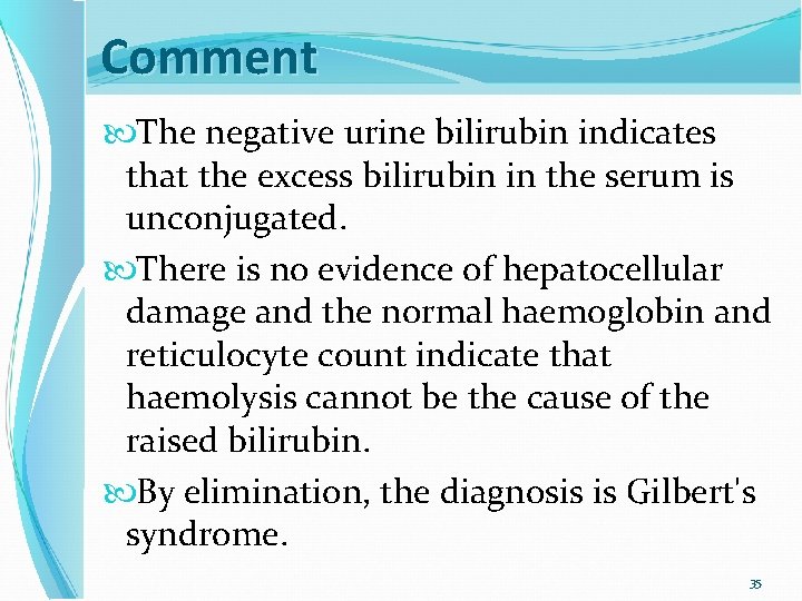 Comment The negative urine bilirubin indicates that the excess bilirubin in the serum is