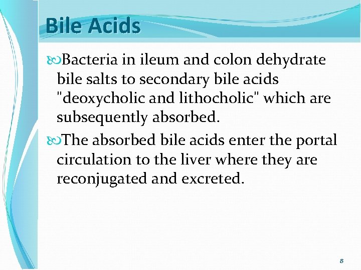 Bile Acids Bacteria in ileum and colon dehydrate bile salts to secondary bile acids