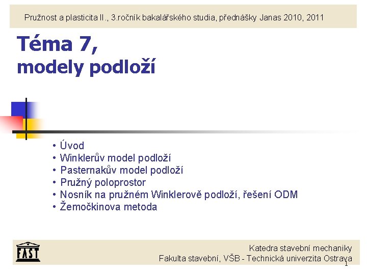 Pružnost a plasticita II. , 3. ročník bakalářského studia, přednášky Janas 2010, 2011 Téma