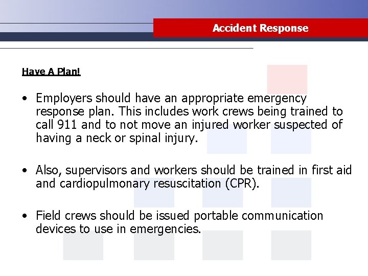 Accident Response Have A Plan! • Employers should have an appropriate emergency response plan.