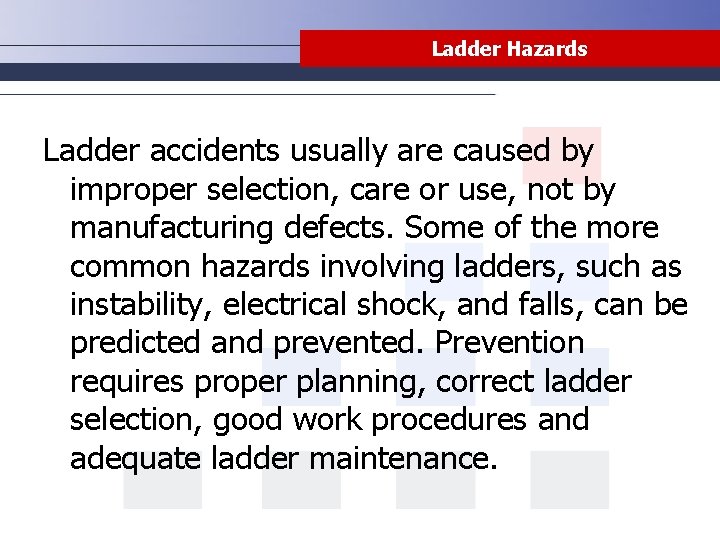 Ladder Hazards Ladder accidents usually are caused by improper selection, care or use, not