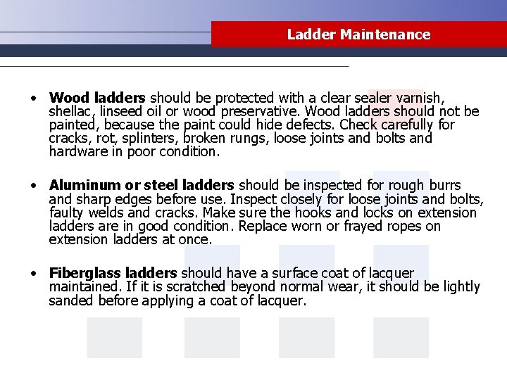 Ladder Maintenance • Wood ladders should be protected with a clear sealer varnish, shellac,