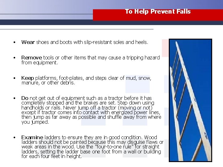 To Help Prevent Falls • Wear shoes and boots with slip-resistant soles and heels.