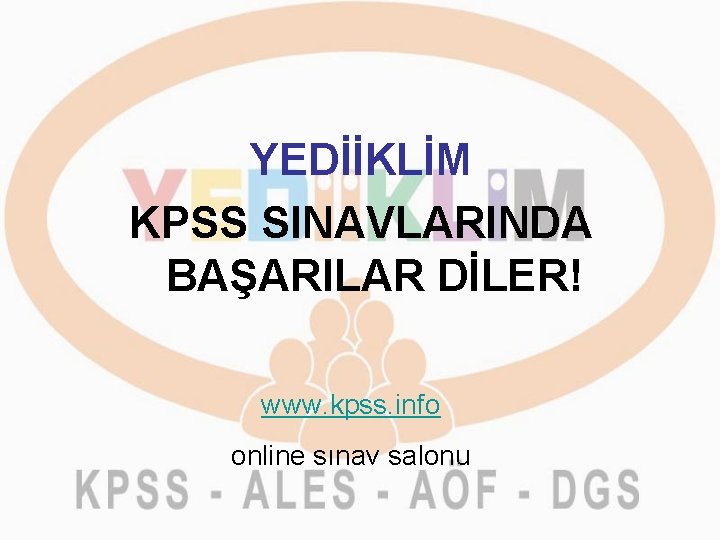 YEDİİKLİM KPSS SINAVLARINDA BAŞARILAR DİLER! www. kpss. info online sınav salonu 