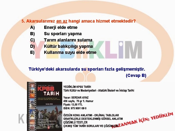 5. Akarsularımız en az hangi amaca hizmet etmektedir? A) Enerji elde etme B) Su