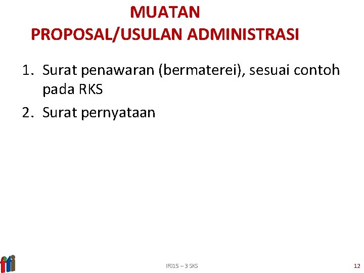 MUATAN PROPOSAL/USULAN ADMINISTRASI 1. Surat penawaran (bermaterei), sesuai contoh pada RKS 2. Surat pernyataan