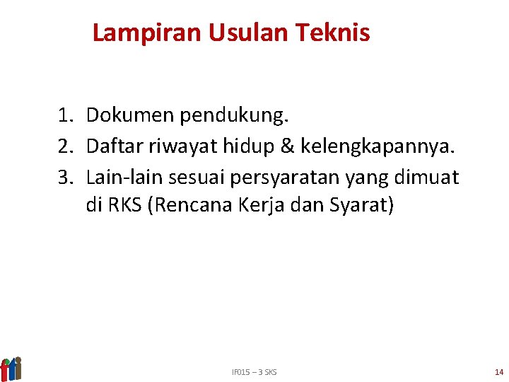 Lampiran Usulan Teknis 1. Dokumen pendukung. 2. Daftar riwayat hidup & kelengkapannya. 3. Lain-lain