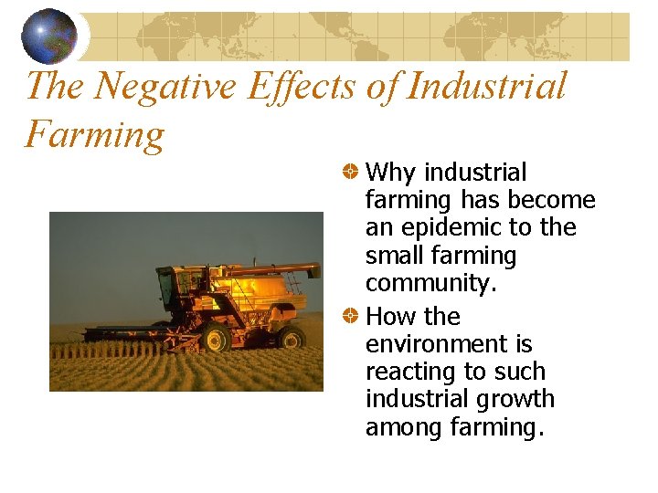 The Negative Effects of Industrial Farming Why industrial farming has become an epidemic to