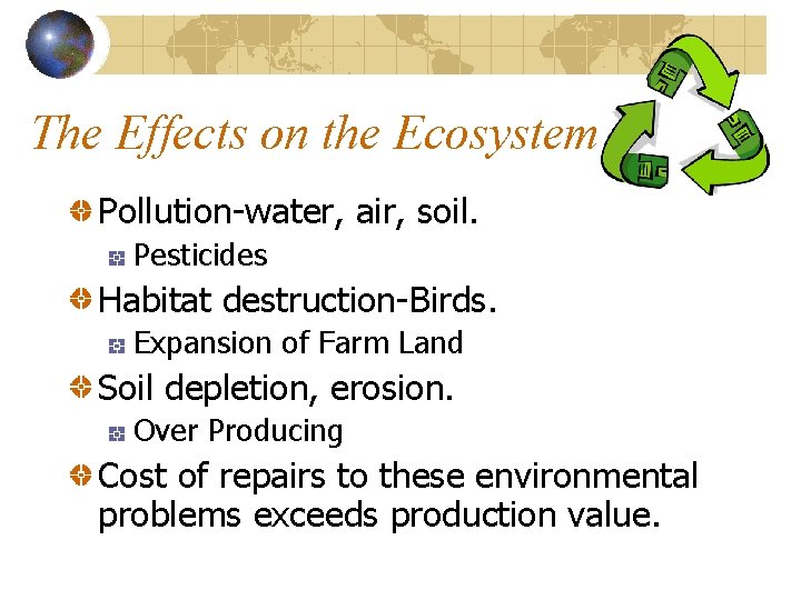 The Effects on the Ecosystem Pollution-water, air, soil. Pesticides Habitat destruction-Birds. Expansion of Farm